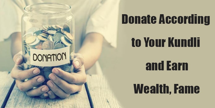 Donate According to Your Kundli and Earn Wealth, Fame