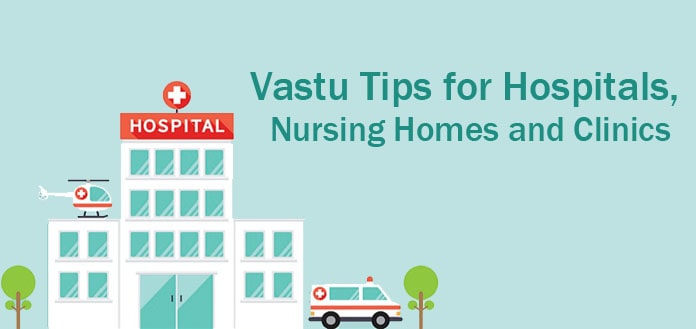 Vastu for Hospitals - Nursing Homes - Vastu Clinics