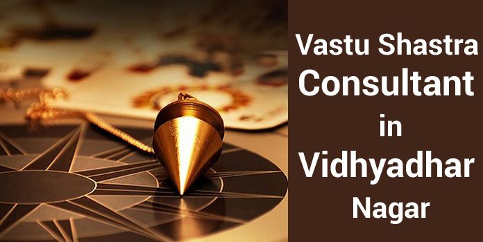 Vastu Shastra Consultant in Vidhyadhar Nagar
