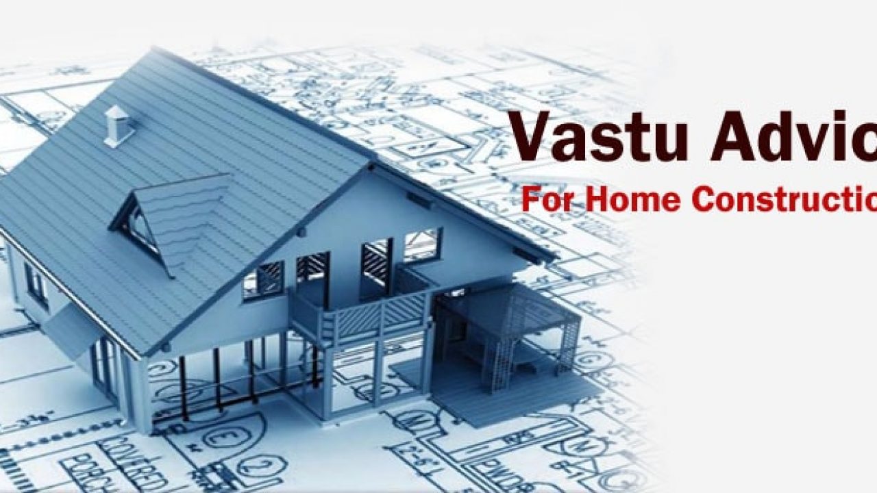 Vastu Advice For Home Construction – House Vastu Tips
