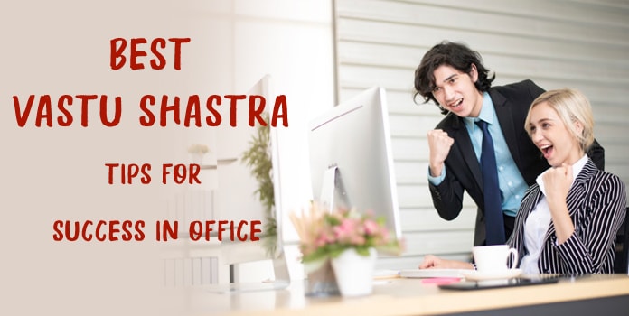 Vastu Shastra Tips for Success in Office - Best Vastu Office remedies